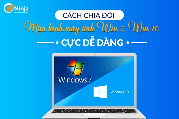 Cách chia đôi màn hình máy tính Win 10 dễ dàng và nhanh chóng 