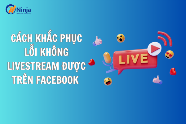 Cách khắc phục lỗi không livestream được trên facebook