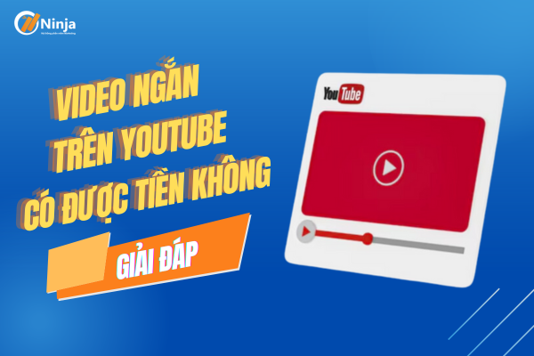 Giải đáp: Video ngắn trên youtube có được tiền không?