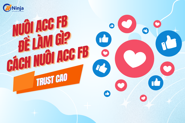 Nuôi acc facebook để làm gì? Giải đáp chi tiết