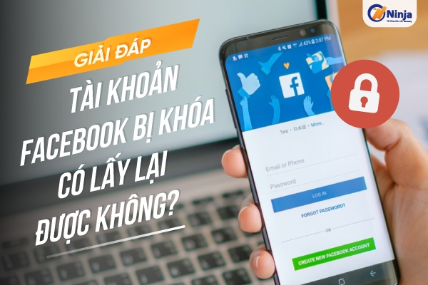 Tài khoản facebook bị khóa có lấy lại được không? Giải đáp