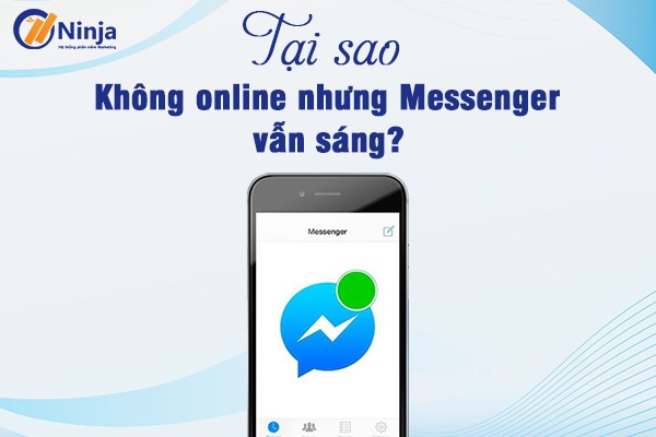 Tại sao không online nhưng messenger vẫn sáng? Giải đáp chi tiết